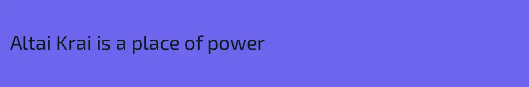 Altai Krai is a place of power